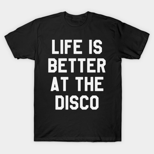 Life is Better At The Disco - Cool Disco Party T-Shirt by ahmed4411